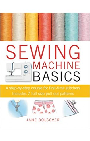 Sewing Machine Basics: A step-by-step course for first-time stitchers Paperback